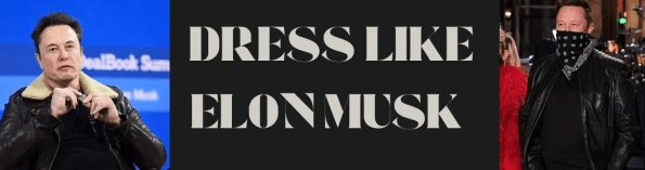 Elon Musk Style Guide: Dress Well, Less and Great.